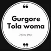 About Gurgore Tola Woma Song