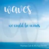 Waves We Could Be Oceans