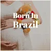 Born in Brazil