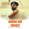 About Banna Jad Chaale Song