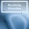 We Live In Distortion