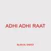 About Adhi Adhi Raat Song