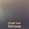 Forget Your Sorrows