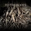 To the Roots