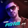 About Kudi Pistol Jehi Song