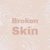 Broken Skin