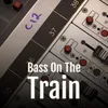 Bass on the Train