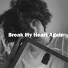 About Break My Heart Again Song