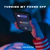 About Turning My Phone Off Song