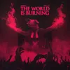 About The World Is Burning Song