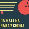 About Da Kali Na Bahar Shoma Song