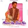 About Mere Ho Jao Na Song