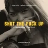 About Shut the Fuck Up Song
