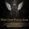 Hurn Taino Par Lag Gaye