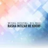 About Rasha Intizar Me Khori Song