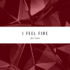 About I Feel Fire Song