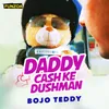 About Daddy Cash Ke Dushman Song