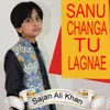 About Sanu Changa Tu Lagnae Song