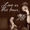 About Love in This Town Song