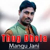 About Thug Dhola Song