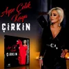 About Çirkin Song