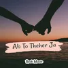 About Ab to Theher Jaa Song