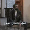 Tum Chale Aao