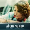 About Ağlım Səndə Song