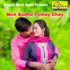 Mon Sudhu Tomay Chay