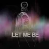 About Let Me Be Song