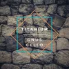 Titanium For cello