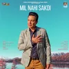 About Mil Nahi Sakdi Song