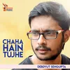 About CHAHA HAIN TUJHE Song