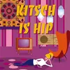 Kitsch Is Hip