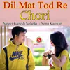 About Dil Mat Tod Re Chori Pankaj Sharma Dj Song Song