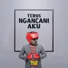 Terus Ngancani Aku