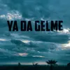 About Ya da Gelme Song