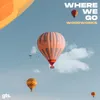 About Where We Go Song