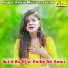 About Sathi Re Bhul Bujho Na Amay Song