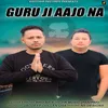 Guru Ji Aajo Na