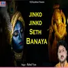 Jinko Jinko Seth Banaya