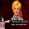 About Wah Wah Bhagat Singh Song