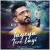 About Jageya Tere Layi Song