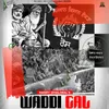 About Waddi Gal Song