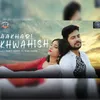 About Aakhari Khwahish The last Wish Song