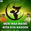 Meri Maa Maine Kiya Kya kasoor