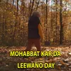 Mohabbat Kar Da Leewano Day