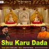 About Shu Karu Dada Song