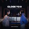 Close to 9 Acoustic