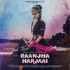 About Raanjha Harjaai Song